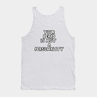 Your beard is not a personality sarcastic black and white Tank Top